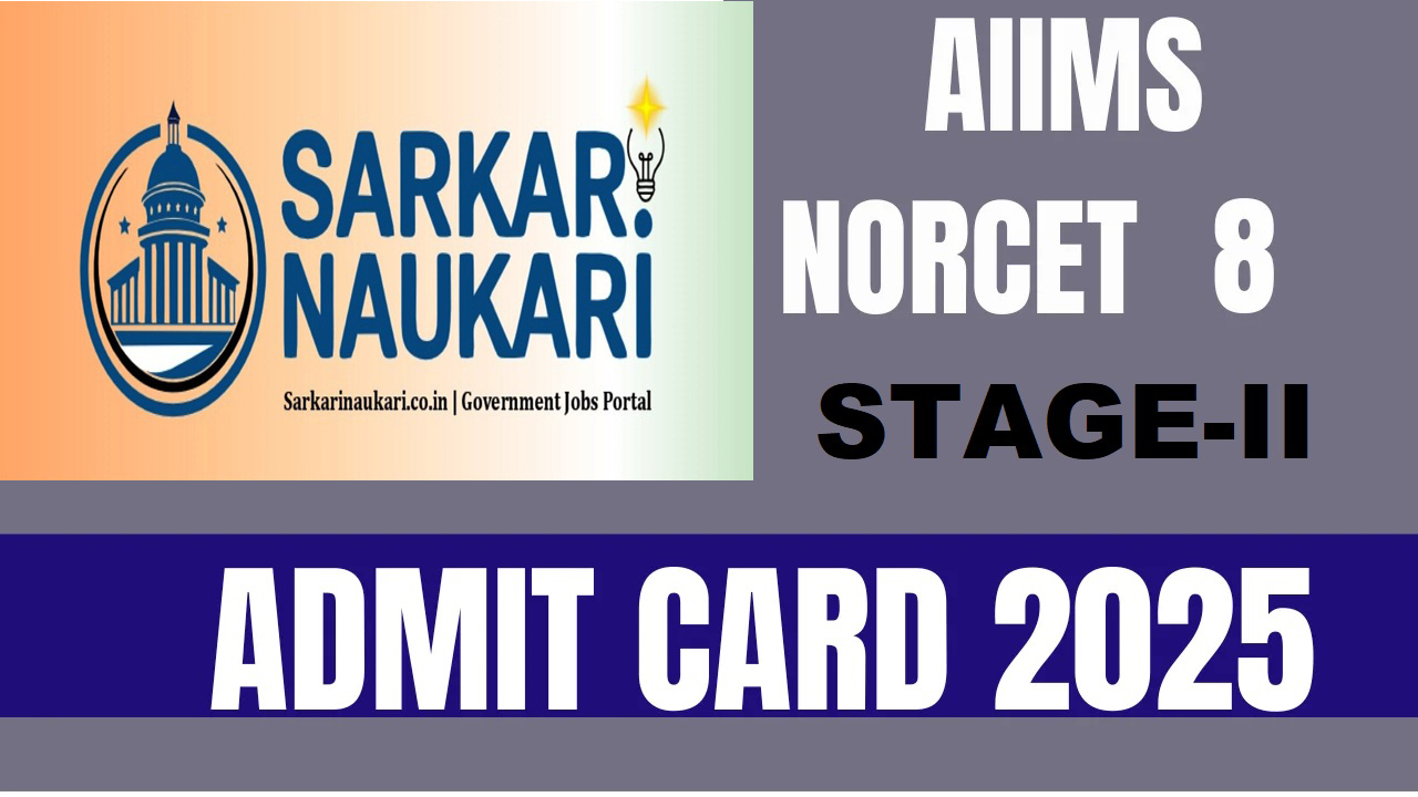 AIIMS NORCET 8th Stage II Admit Card 2025